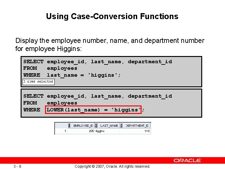 Using Case-Conversion Functions Display the employee number, name, and department number for employee Higgins: