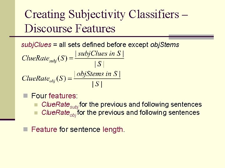 Creating Subjectivity Classifiers – Discourse Features subj. Clues = all sets defined before except