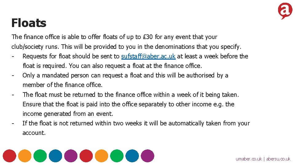 Floats The finance office is able to offer floats of up to £ 30