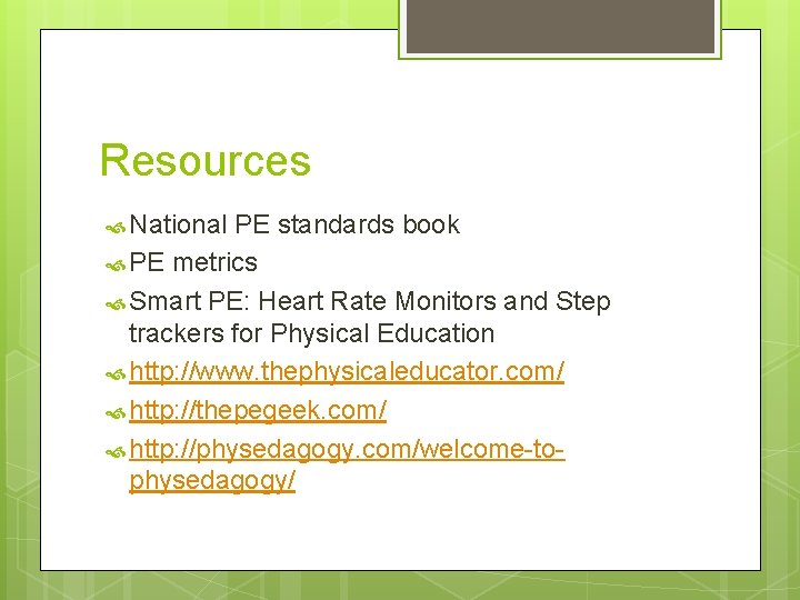 Resources National PE standards book PE metrics Smart PE: Heart Rate Monitors and Step