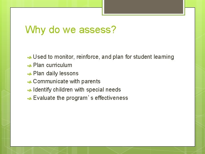Why do we assess? Used to monitor, reinforce, and plan for student learning Plan