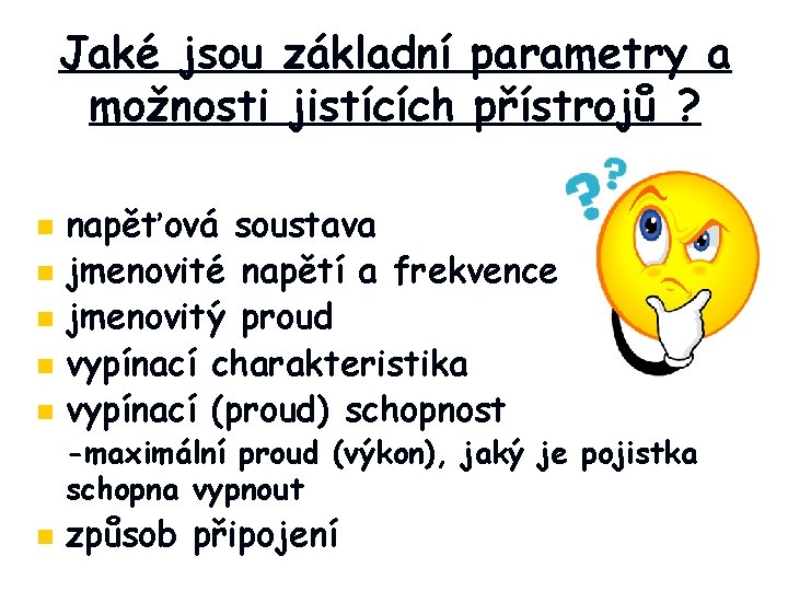 Jaké jsou základní parametry a možnosti jistících přístrojů ? n n napěťová soustava jmenovité