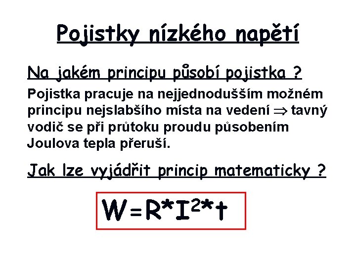 Pojistky nízkého napětí Na jakém principu působí pojistka ? Pojistka pracuje na nejjednodušším možném