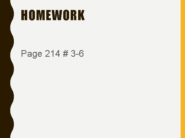 HOMEWORK Page 214 # 3 -6 