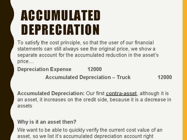 ACCUMULATED DEPRECIATION To satisfy the cost principle, so that the user of our financial