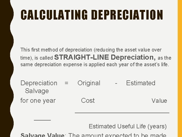 CALCULATING DEPRECIATION This first method of depreciation (reducing the asset value over time), is