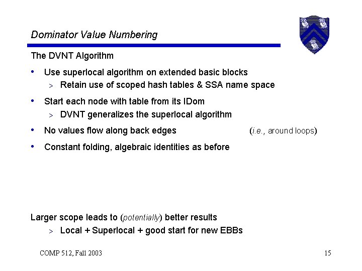Dominator Value Numbering The DVNT Algorithm • Use superlocal algorithm on extended basic blocks