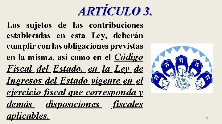 ARTÍCULO 3. Los sujetos de las contribuciones establecidas en esta Ley, deberán cumplir con