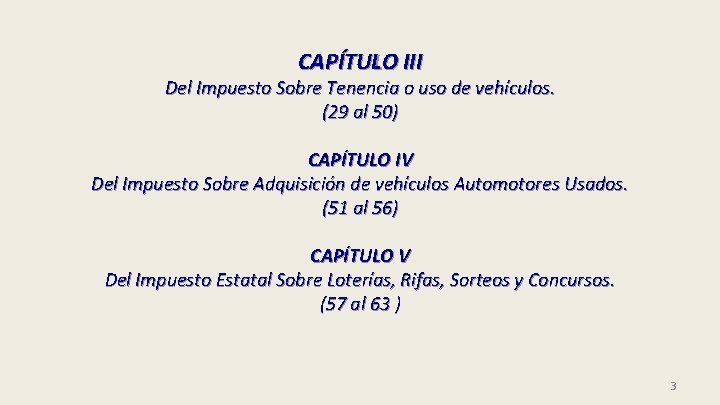 CAPÍTULO III Del Impuesto Sobre Tenencia o uso de vehículos. (29 al 50) CAPÍTULO