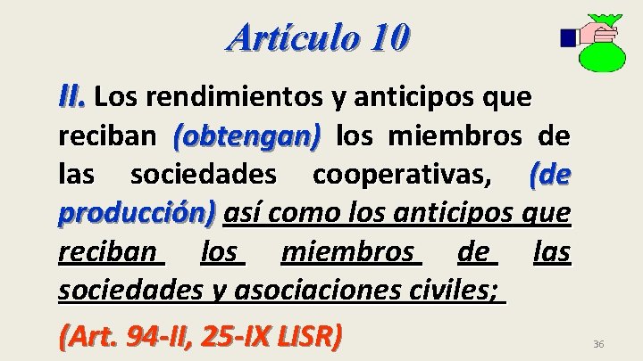 Artículo 10 II. Los rendimientos y anticipos que reciban (obtengan) los miembros de las