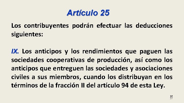 Artículo 25 Los contribuyentes podrán efectuar las deducciones siguientes: IX. Los anticipos y los