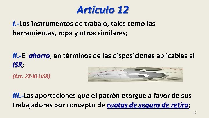 Artículo 12 I. -Los instrumentos de trabajo, tales como las herramientas, ropa y otros