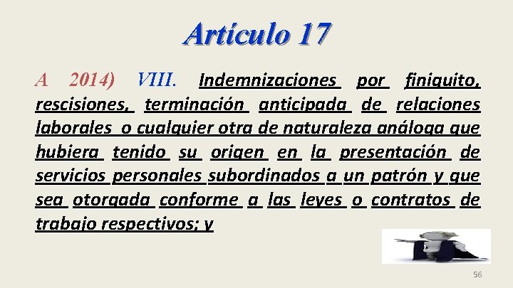 Artículo 17 A 2014) VIII. Indemnizaciones por finiquito, rescisiones, terminación anticipada de relaciones laborales