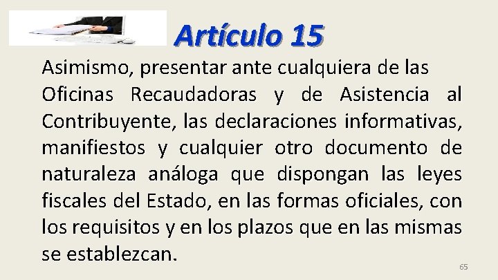 Artículo 15 Asimismo, presentar ante cualquiera de las Oficinas Recaudadoras y de Asistencia al