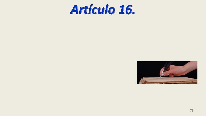 Artículo 16. 73 