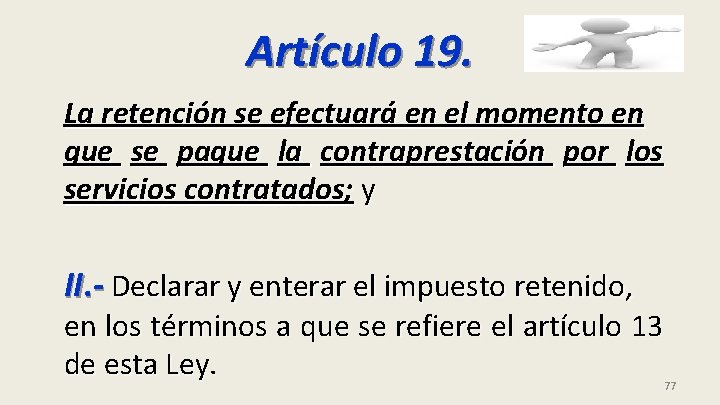 Artículo 19. La retención se efectuará en el momento en que se pague la