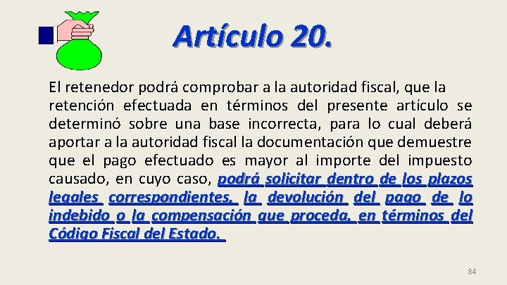 Artículo 20. El retenedor podrá comprobar a la autoridad fiscal, que la retención efectuada