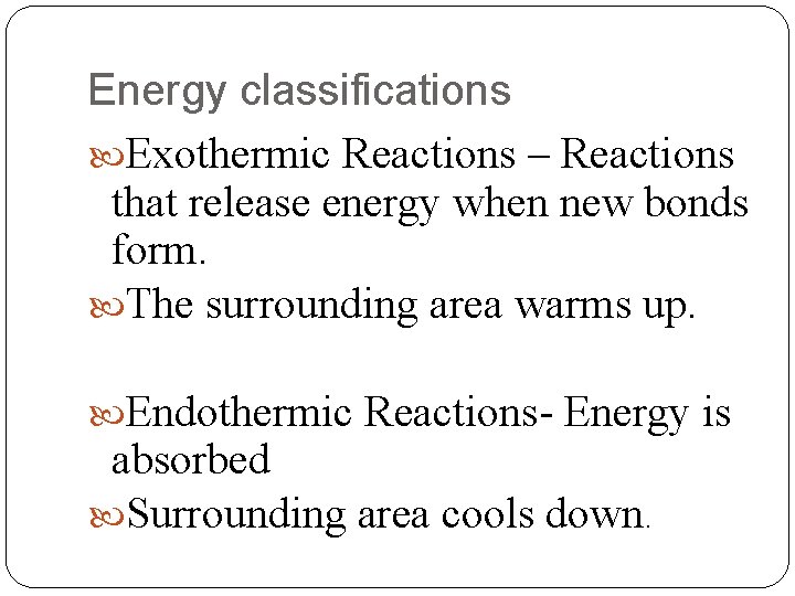 Energy classifications Exothermic Reactions – Reactions that release energy when new bonds form. The
