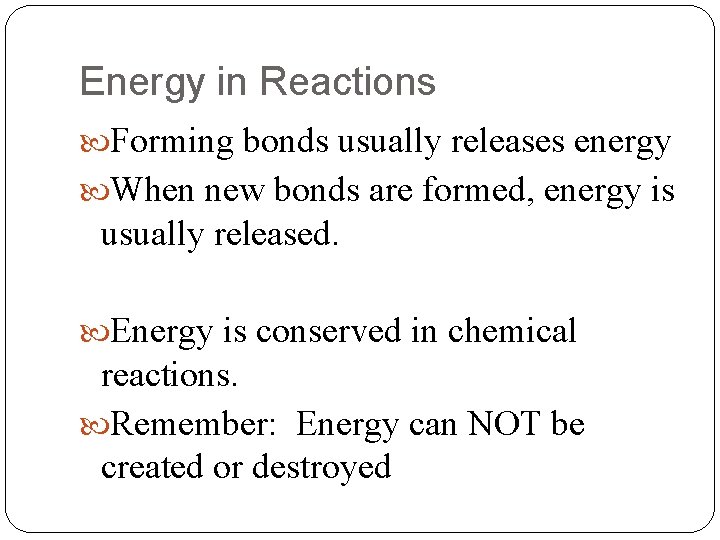 Energy in Reactions Forming bonds usually releases energy When new bonds are formed, energy