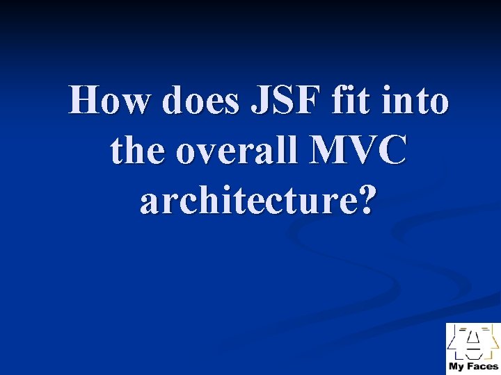 How does JSF fit into the overall MVC architecture? 