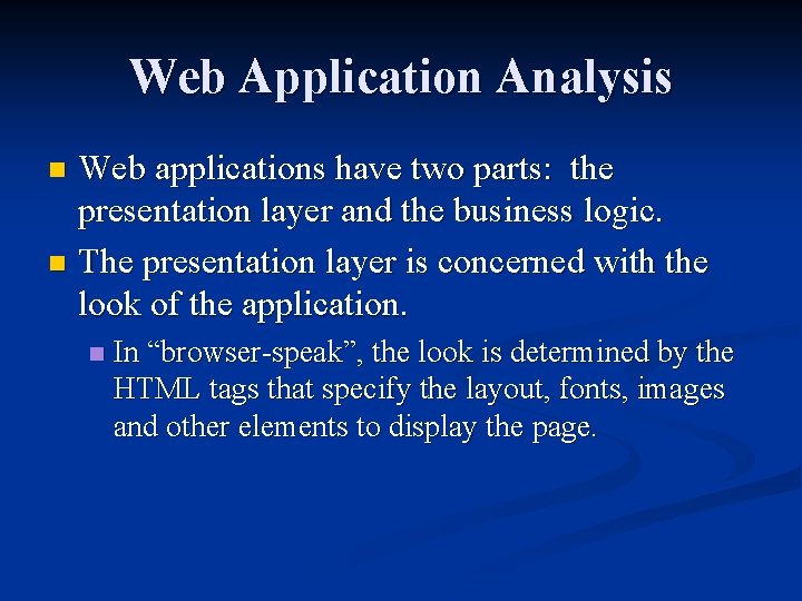 Web Application Analysis Web applications have two parts: the presentation layer and the business