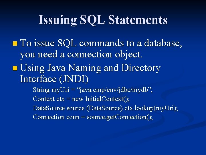 Issuing SQL Statements n To issue SQL commands to a database, you need a
