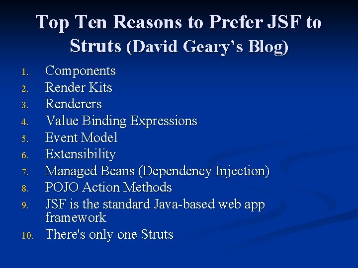 Top Ten Reasons to Prefer JSF to Struts (David Geary’s Blog) 1. 2. 3.