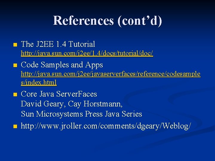 References (cont’d) n The J 2 EE 1. 4 Tutorial http: //java. sun. com/j