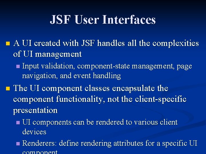 JSF User Interfaces n A UI created with JSF handles all the complexities of