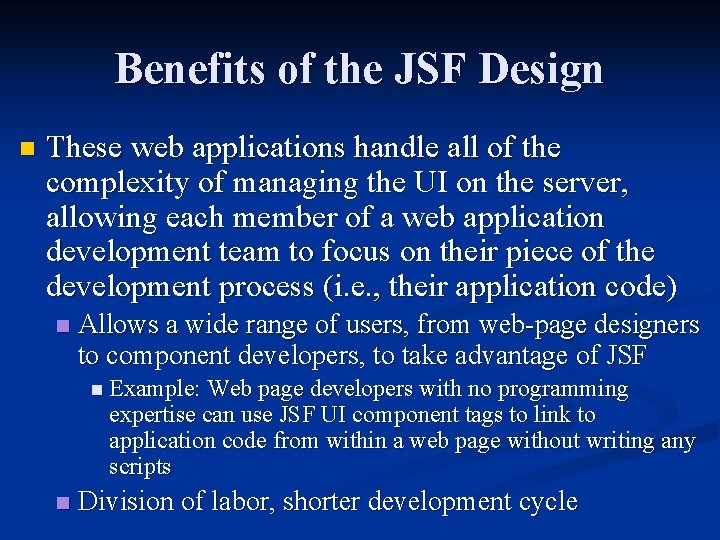 Benefits of the JSF Design n These web applications handle all of the complexity