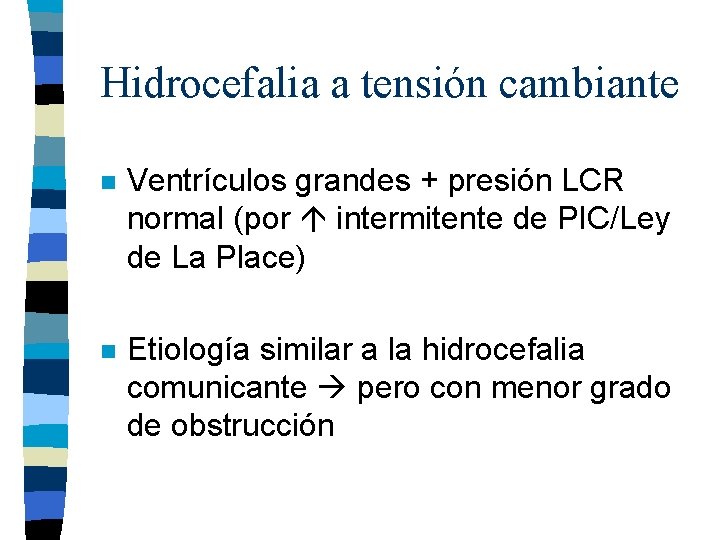 Hidrocefalia a tensión cambiante n Ventrículos grandes + presión LCR normal (por intermitente de