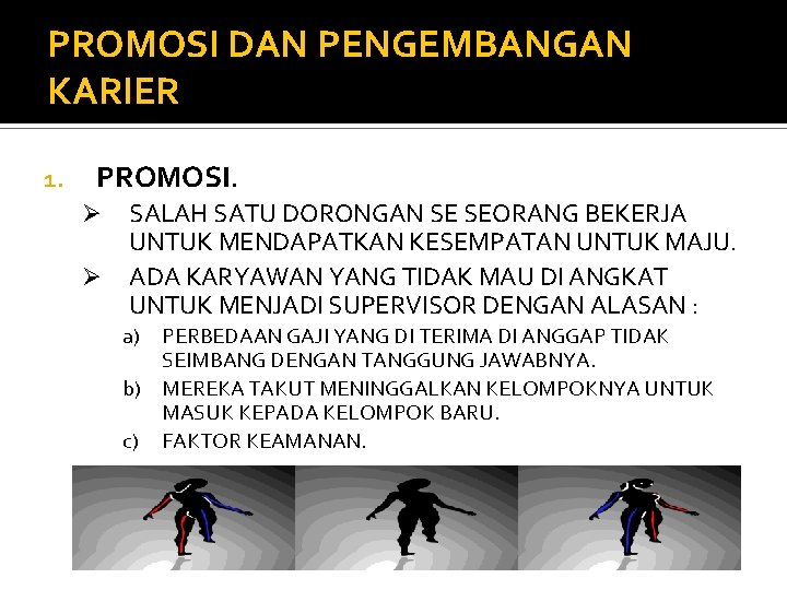 PROMOSI DAN PENGEMBANGAN KARIER 1. PROMOSI. Ø Ø SALAH SATU DORONGAN SE SEORANG BEKERJA