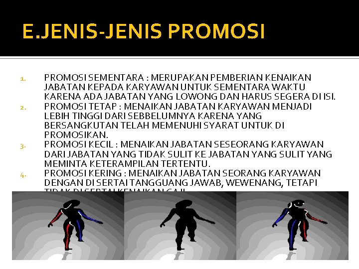 E. JENIS-JENIS PROMOSI 1. 2. 3. 4. PROMOSI SEMENTARA : MERUPAKAN PEMBERIAN KENAIKAN JABATAN