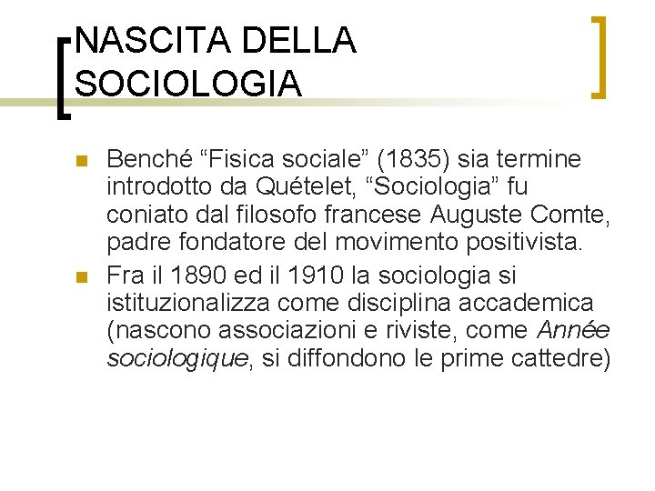 NASCITA DELLA SOCIOLOGIA n n Benché “Fisica sociale” (1835) sia termine introdotto da Quételet,