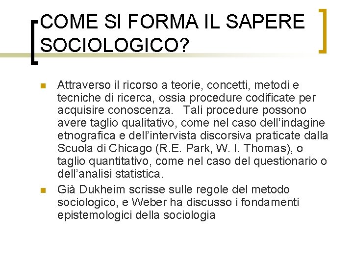 COME SI FORMA IL SAPERE SOCIOLOGICO? n n Attraverso il ricorso a teorie, concetti,