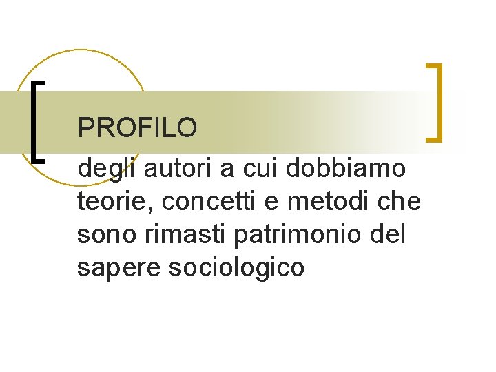 PROFILO degli autori a cui dobbiamo teorie, concetti e metodi che sono rimasti patrimonio