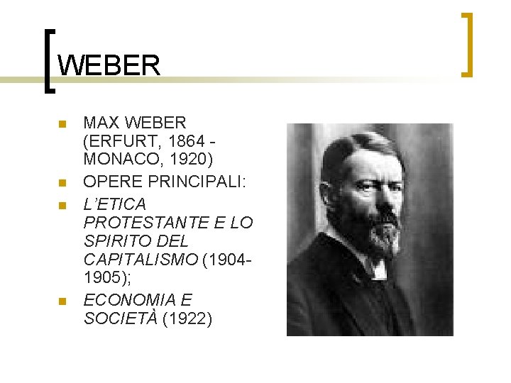 WEBER n n MAX WEBER (ERFURT, 1864 MONACO, 1920) OPERE PRINCIPALI: L’ETICA PROTESTANTE E