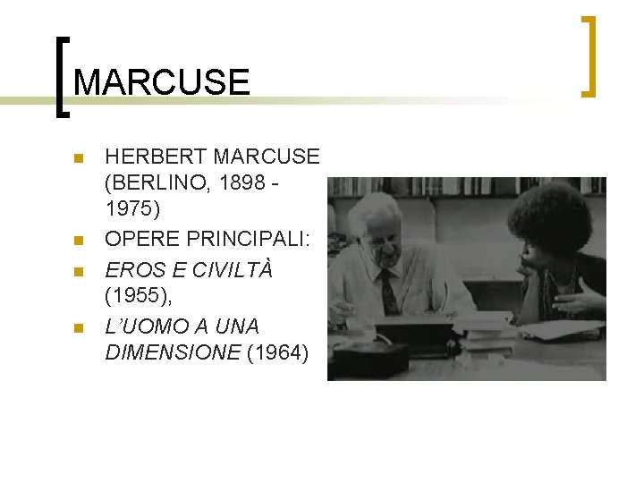 MARCUSE n n HERBERT MARCUSE (BERLINO, 1898 1975) OPERE PRINCIPALI: EROS E CIVILTÀ (1955),