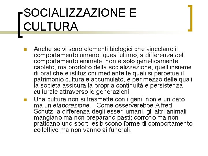 SOCIALIZZAZIONE E CULTURA n n Anche se vi sono elementi biologici che vincolano il