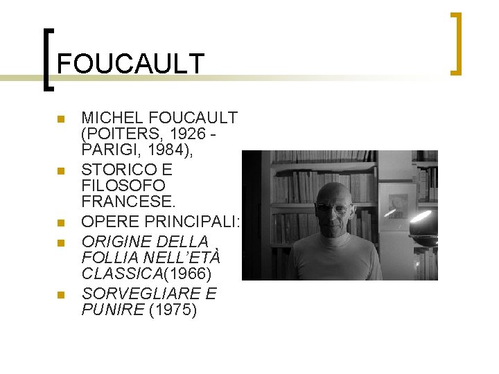 FOUCAULT n n n MICHEL FOUCAULT (POITERS, 1926 PARIGI, 1984), STORICO E FILOSOFO FRANCESE.