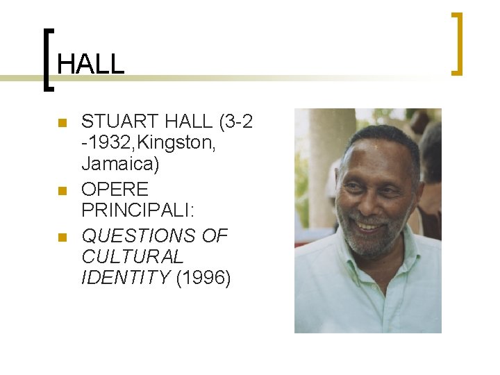 HALL n n n STUART HALL (3 -2 -1932, Kingston, Jamaica) OPERE PRINCIPALI: QUESTIONS