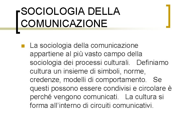 SOCIOLOGIA DELLA COMUNICAZIONE n La sociologia della comunicazione appartiene al più vasto campo della