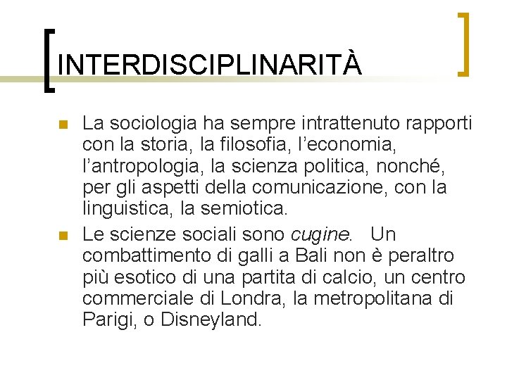 INTERDISCIPLINARITÀ n n La sociologia ha sempre intrattenuto rapporti con la storia, la filosofia,