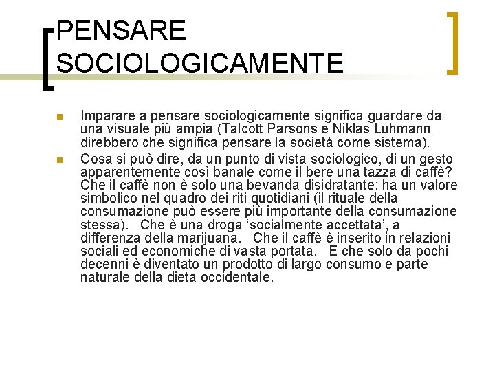 PENSARE SOCIOLOGICAMENTE n n Imparare a pensare sociologicamente significa guardare da una visuale più