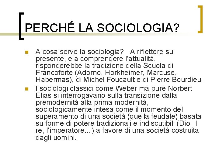 PERCHÉ LA SOCIOLOGIA? n n A cosa serve la sociologia? A riflettere sul presente,