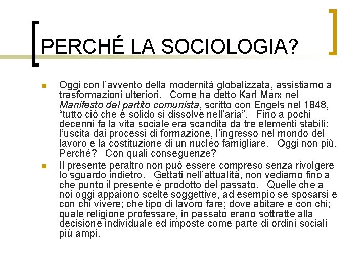 PERCHÉ LA SOCIOLOGIA? n n Oggi con l’avvento della modernità globalizzata, assistiamo a trasformazioni