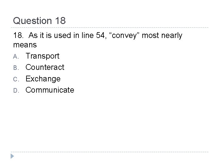 Question 18 18. As it is used in line 54, “convey” most nearly means