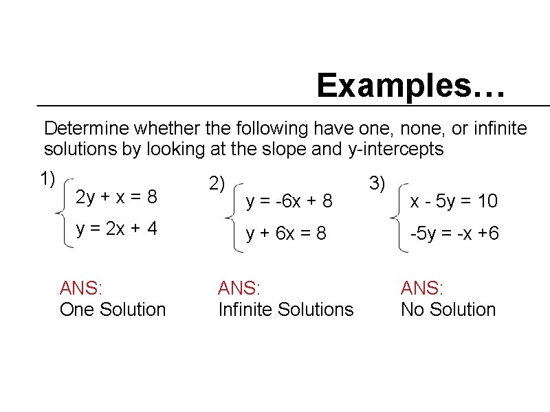 Examples… Determine whether the following have one, none, or infinite solutions by looking at