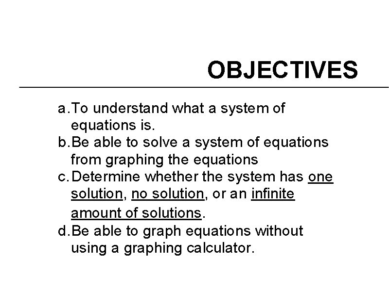 OBJECTIVES a. To understand what a system of equations is. b. Be able to