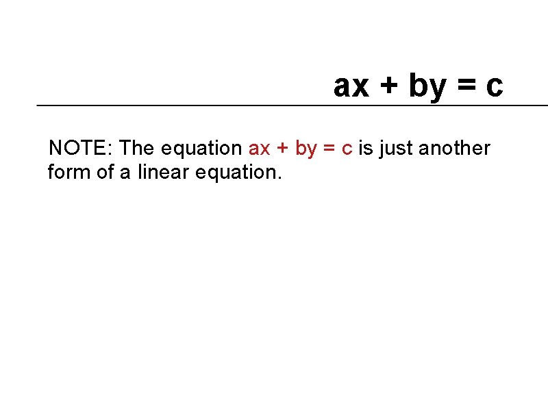 ax + by = c NOTE: The equation ax + by = c is